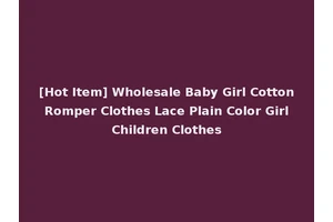 [Hot Item] Wholesale Baby Girl Cotton Romper Clothes Lace Plain Color Girl Children Clothes