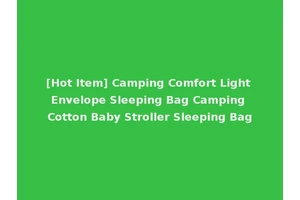 [Hot Item] Camping Comfort Light Envelope Sleeping Bag Camping Cotton Baby Stroller Sleeping Bag