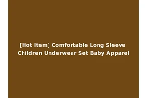 [Hot Item] Comfortable Long Sleeve Children Underwear Set Baby Apparel