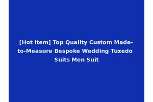 [Hot Item] Top Quality Custom Made-to-Measure Bespoke Wedding Tuxedo Suits Men Suit