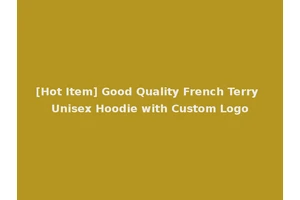 [Hot Item] Good Quality French Terry Unisex Hoodie with Custom Logo