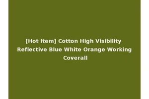 [Hot Item] Cotton High Visibility Reflective Blue White Orange Working Coverall