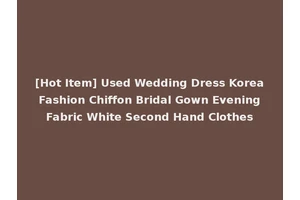 [Hot Item] Used Wedding Dress Korea Fashion Chiffon Bridal Gown Evening Fabric White Second Hand Clothes