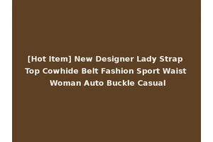 [Hot Item] New Designer Lady Strap Top Cowhide Belt Fashion Sport Waist Woman Auto Buckle Casual
