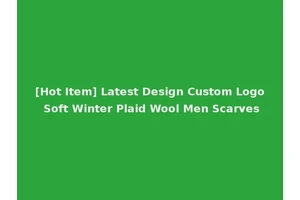 [Hot Item] Latest Design Custom Logo Soft Winter Plaid Wool Men Scarves