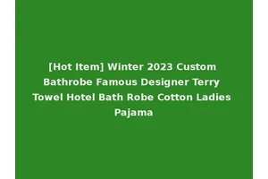 [Hot Item] Winter 2023 Custom Bathrobe Famous Designer Terry Towel Hotel Bath Robe Cotton Ladies Pajama