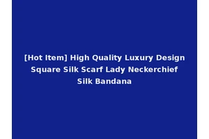 [Hot Item] High Quality Luxury Design Square Silk Scarf Lady Neckerchief Silk Bandana
