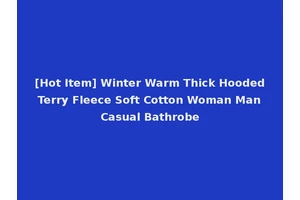 [Hot Item] Winter Warm Thick Hooded Terry Fleece Soft Cotton Woman Man Casual Bathrobe