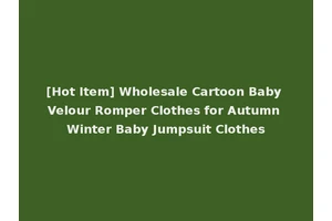 [Hot Item] Wholesale Cartoon Baby Velour Romper Clothes for Autumn Winter Baby Jumpsuit Clothes