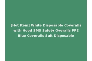 [Hot Item] White Disposable Coveralls with Hood SMS Safety Overalls PPE Blue Coveralls Suit Disposable