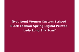 [Hot Item] Women Custom Striped Black Fashion Spring Digital Printed Lady Long Silk Scarf
