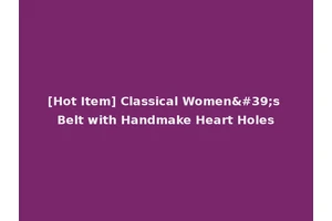 [Hot Item] Classical Women's Belt with Handmake Heart Holes