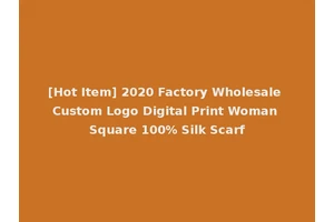 [Hot Item] 2020 Factory Wholesale Custom Logo Digital Print Woman Square 100% Silk Scarf