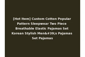[Hot Item] Custom Cotton Popular Pattern Sleepwear Two Piece Breathable Elastic Pajamas Set Korean Stylish Men's Pajamas Set Pajamas