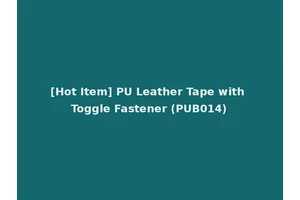 [Hot Item] PU Leather Tape with Toggle Fastener (PUB014)