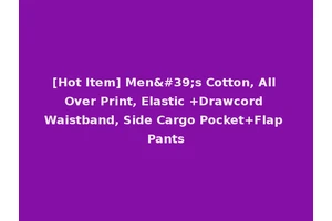 [Hot Item] Men's Cotton, All Over Print, Elastic +Drawcord Waistband, Side Cargo Pocket+Flap Pants