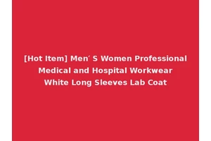 [Hot Item] Men′ S Women Professional Medical and Hospital Workwear White Long Sleeves Lab Coat