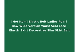 [Hot Item] Elastic Belt Ladies Pearl Bow Wide Version Waist Seal Lace Elastic Skirt Decorative Slim Skirt Belt