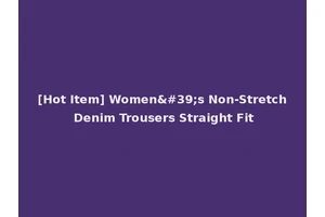 [Hot Item] Women's Non-Stretch Denim Trousers Straight Fit
