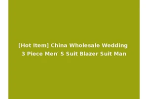 [Hot Item] China Wholesale Wedding 3 Piece Men′ S Suit Blazer Suit Man