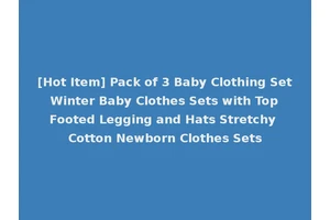 [Hot Item] Pack of 3 Baby Clothing Set Winter Baby Clothes Sets with Top Footed Legging and Hats Stretchy Cotton Newborn Clothes Sets