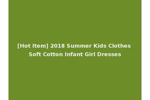 [Hot Item] 2018 Summer Kids Clothes Soft Cotton Infant Girl Dresses