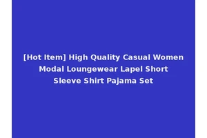 [Hot Item] High Quality Casual Women Modal Loungewear Lapel Short Sleeve Shirt Pajama Set