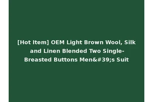 [Hot Item] OEM Light Brown Wool, Silk and Linen Blended Two Single-Breasted Buttons Men's Suit