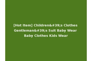 [Hot Item] Children's Clothes Gentleman's Suit Baby Wear Baby Clothes Kids Wear