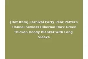 [Hot Item] Carnival Party Pear Pattern Flannel Sexless Hibernal Dark Green Thicken Hoody Blanket with Long Sleeve