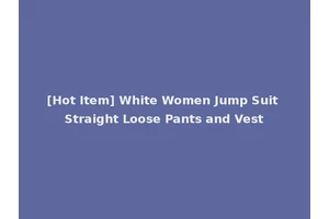 [Hot Item] White Women Jump Suit Straight Loose Pants and Vest