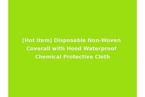 [Hot Item] Disposable Non-Woven Coverall with Hood Waterproof Chemical Protective Cloth