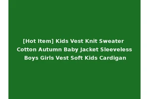 [Hot Item] Kids Vest Knit Sweater Cotton Autumn Baby Jacket Sleeveless Boys Girls Vest Soft Kids Cardigan