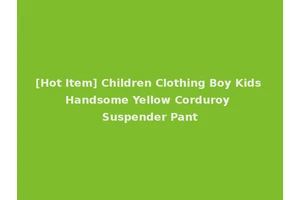 [Hot Item] Children Clothing Boy Kids Handsome Yellow Corduroy Suspender Pant