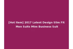 [Hot Item] 2017 Latest Design Slim Fit Men Suits Mtm Business Suit