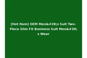 [Hot Item] OEM Men's Suit Two-Piece Slim Fit Business Suit Men's Wear