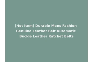 [Hot Item] Durable Mens Fashion Genuine Leather Belt Automatic Buckle Leather Ratchet Belts