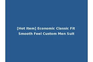 [Hot Item] Economic Classic Fit Smooth Feel Custom Men Suit