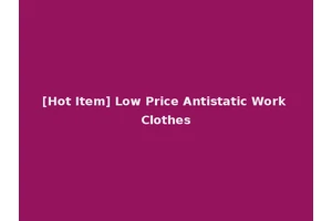 [Hot Item] Low Price Antistatic Work Clothes