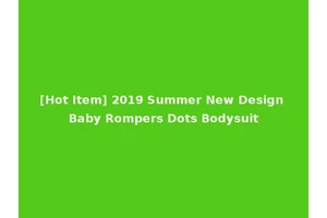 [Hot Item] 2019 Summer New Design Baby Rompers Dots Bodysuit