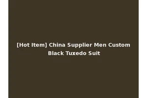 [Hot Item] China Supplier Men Custom Black Tuxedo Suit