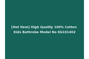 [Hot Item] High Quality 100% Cotton Kids Bathrobe Model No Kb101402