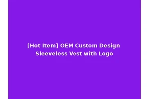 [Hot Item] OEM Custom Design Sleeveless Vest with Logo