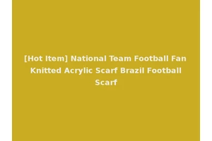 [Hot Item] National Team Football Fan Knitted Acrylic Scarf Brazil Football Scarf