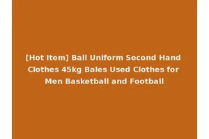 [Hot Item] Ball Uniform Second Hand Clothes 45kg Bales Used Clothes for Men Basketball and Football