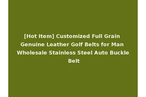 [Hot Item] Customized Full Grain Genuine Leather Golf Belts for Man Wholesale Stainless Steel Auto Buckle Belt