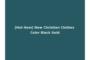 [Hot Item] New Christian Clothes Color Black Gold