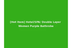 [Hot Item] Hotel/SPA/ Double Layer Women Purple Bathrobe