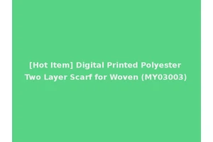[Hot Item] Digital Printed Polyester Two Layer Scarf for Woven (MY03003)