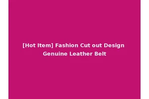 [Hot Item] Fashion Cut out Design Genuine Leather Belt